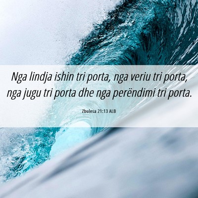 Picture 06 - Zbulesa 21:13 ALB - Nga lindja ishin tri porta, nga veriu tri porta, - Bible Verse Picture