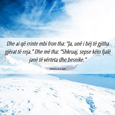 Picture 06 - Zbulesa 21:5 ALB - Dhe ai që rrinte mbi fron tha: “Ja, unë i - Bible Verse Picture