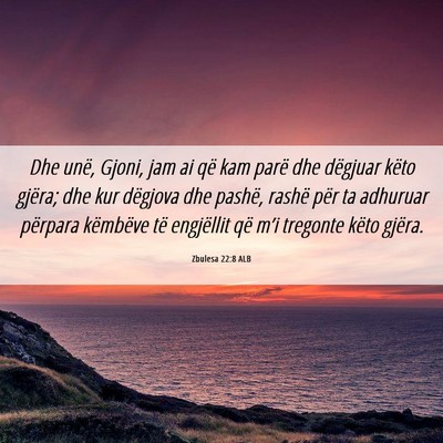 Picture 06 - Zbulesa 22:8 ALB - Dhe unë, Gjoni, jam ai që kam parë dhe - Bible Verse Picture