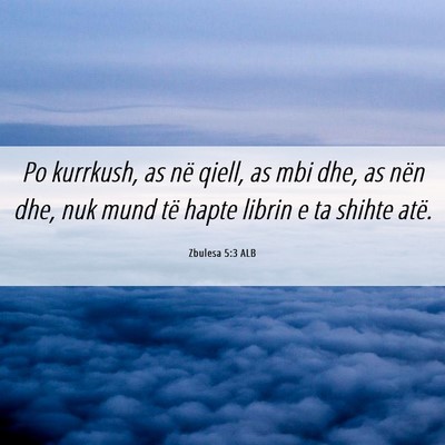 Picture 06 - Zbulesa 5:3 ALB - Po kurrkush, as në qiell, as mbi dhe, as nën - Bible Verse Picture