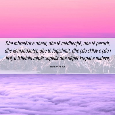 Picture 06 - Zbulesa 6:15 ALB - Dhe mbretërit e dheut, dhe të mëdhenjtë, dhe - Bible Verse Picture
