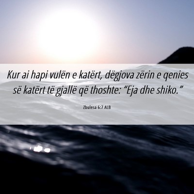Picture 06 - Zbulesa 6:7 ALB - Kur ai hapi vulën e katërt, dëgjova zërin e - Bible Verse Picture
