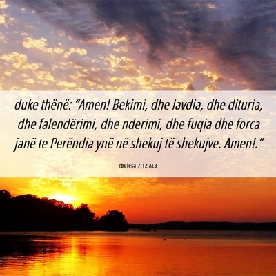 Picture 06 - Zbulesa 7:12 ALB - duke thënë: “Amen! Bekimi, dhe lavdia, dhe - Bible Verse Picture