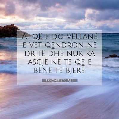 Picture 07 - 1 Gjonit 2:10 ALB - Ai që e do vëllanë e vet qëndron në dritë - Bible Verse Picture