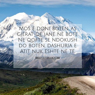 Picture 07 - 1 Gjonit 2:15 ALB - Mos e doni botën, as gjërat që janë në - Bible Verse Picture