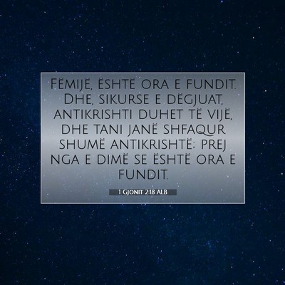Picture 07 - 1 Gjonit 2:18 ALB - Fëmijë, është ora e fundit. Dhe, sikurse e - Bible Verse Picture