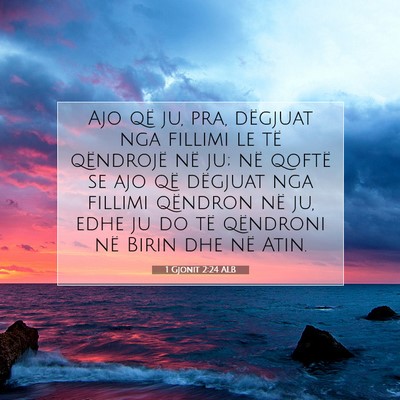 Picture 07 - 1 Gjonit 2:24 ALB - Ajo që ju, pra, dëgjuat nga fillimi le të - Bible Verse Picture