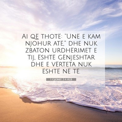 Picture 07 - 1 Gjonit 2:4 ALB - Ai që thotë: “Unë e kam njohur atë,” dhe - Bible Verse Picture