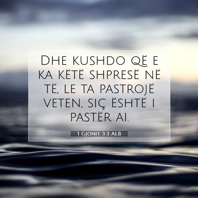 Picture 07 - 1 Gjonit 3:3 ALB - Dhe kushdo që e ka këtë shpresë në të, le - Bible Verse Picture
