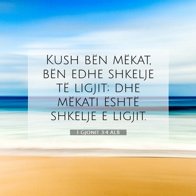 Picture 07 - 1 Gjonit 3:4 ALB - Kush bën mëkat, bën edhe shkelje të ligjit; - Bible Verse Picture