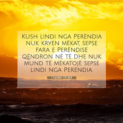 Picture 07 - 1 Gjonit 3:9 ALB - Kush lindi nga Perëndia nuk kryen mëkat, sepse - Bible Verse Picture
