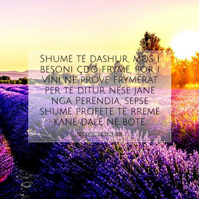 Picture 07 - 1 Gjonit 4:1 ALB - Shumë të dashur, mos i besoni çdo frymë, por - Bible Verse Picture