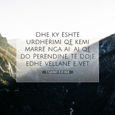 Picture 07 - 1 Gjonit 4:21 ALB - Dhe ky është urdhërimi që kemi marrë nga ai: - Bible Verse Picture