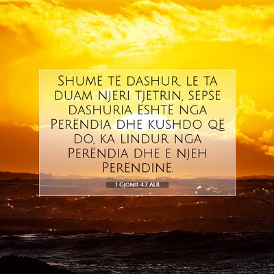 Picture 07 - 1 Gjonit 4:7 ALB - Shumë të dashur, le ta duam njeri tjetrin, - Bible Verse Picture