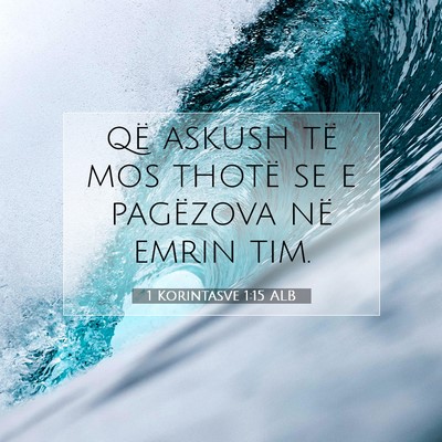 Picture 07 - 1 Korintasve 1:15 ALB - që askush të mos thotë se e pagëzova në - Bible Verse Picture