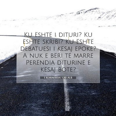 Picture 07 - 1 Korintasve 1:20 ALB - Ku është i dituri? Ku është skribi? Ku - Bible Verse Picture