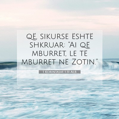 Picture 07 - 1 Korintasve 1:31 ALB - që, sikurse është shkruar: “Ai që mburret, - Bible Verse Picture