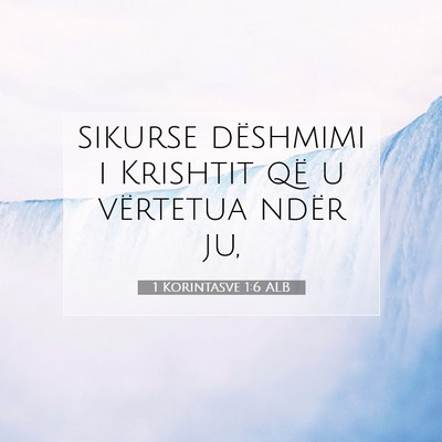 Picture 07 - 1 Korintasve 1:6 ALB - sikurse dëshmimi i Krishtit që u vërtetua - Bible Verse Picture