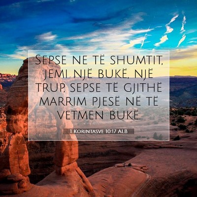 Picture 07 - 1 Korintasve 10:17 ALB - Sepse ne të shumtit, jemi një bukë, një trup, - Bible Verse Picture