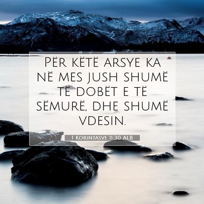 Picture 07 - 1 Korintasve 11:30 ALB - Për këtë arsye ka në mes jush shumë të - Bible Verse Picture