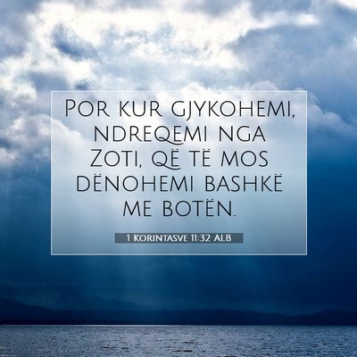 Picture 07 - 1 Korintasve 11:32 ALB - Por kur gjykohemi, ndreqemi nga Zoti, që të mos - Bible Verse Picture