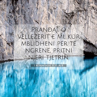 Picture 07 - 1 Korintasve 11:33 ALB - Prandaj, o vëllezërit e mi, kur mblidheni për - Bible Verse Picture