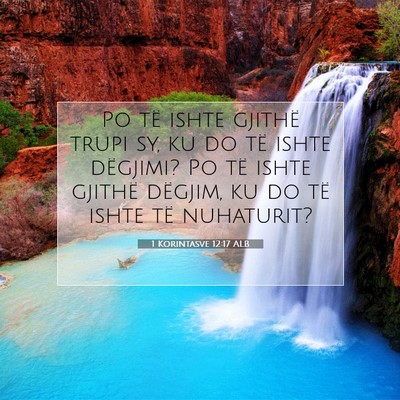Picture 07 - 1 Korintasve 12:17 ALB - Po të ishte gjithë trupi sy, ku do të ishte - Bible Verse Picture