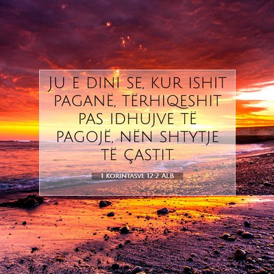 Picture 07 - 1 Korintasve 12:2 ALB - Ju e dini se, kur ishit paganë, tërhiqeshit pas - Bible Verse Picture