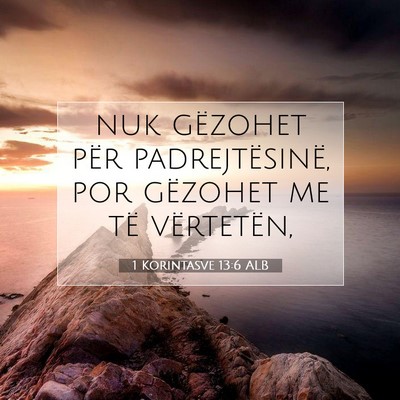 Picture 07 - 1 Korintasve 13:6 ALB - nuk gëzohet për padrejtësinë, por gëzohet me - Bible Verse Picture