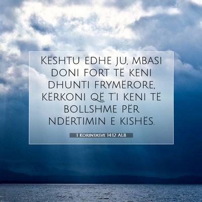 Picture 07 - 1 Korintasve 14:12 ALB - Kështu edhe ju, mbasi doni fort të keni dhunti - Bible Verse Picture