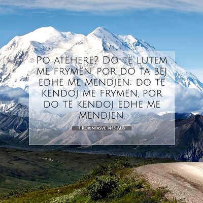 Picture 07 - 1 Korintasve 14:15 ALB - Po atëherë? Do të lutem me frymën, por do ta - Bible Verse Picture