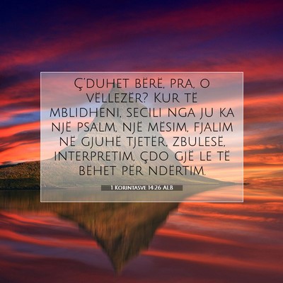 Picture 07 - 1 Korintasve 14:26 ALB - Ç’duhet bërë, pra, o vëllezër? Kur të - Bible Verse Picture