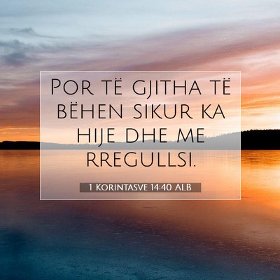 Picture 07 - 1 Korintasve 14:40 ALB - Por të gjitha të bëhen sikur ka hije dhe me - Bible Verse Picture