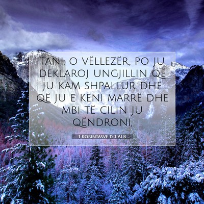 Picture 07 - 1 Korintasve 15:1 ALB - Tani, o vëllezër, po ju deklaroj ungjillin që - Bible Verse Picture