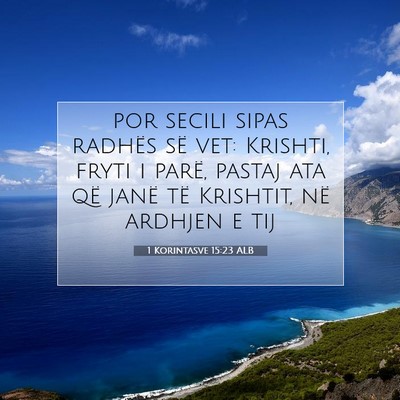 Picture 07 - 1 Korintasve 15:23 ALB - por secili sipas radhës së vet: Krishti, fryti - Bible Verse Picture