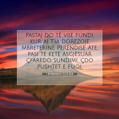 Picture 07 - 1 Korintasve 15:24 ALB - Pastaj do të vijë fundi, kur ai t’ia - Bible Verse Picture