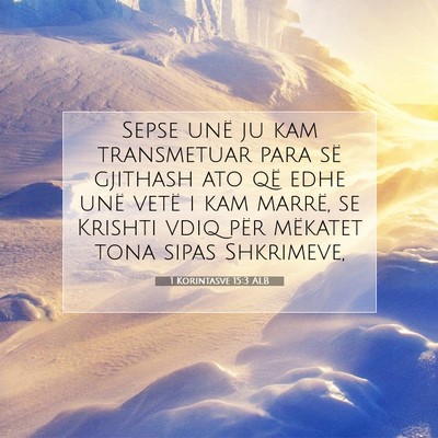 Picture 07 - 1 Korintasve 15:3 ALB - Sepse unë ju kam transmetuar para së gjithash - Bible Verse Picture
