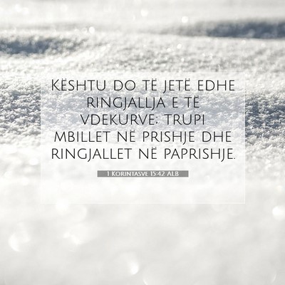 Picture 07 - 1 Korintasve 15:42 ALB - Kështu do të jetë edhe ringjallja e të - Bible Verse Picture