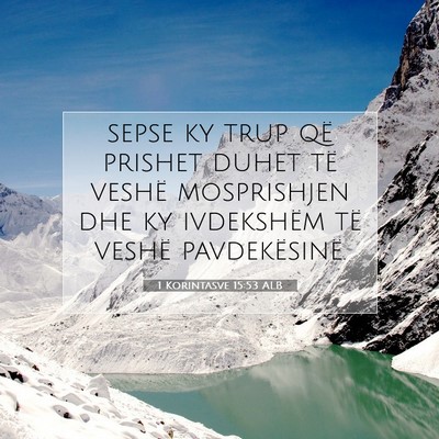 Picture 07 - 1 Korintasve 15:53 ALB - sepse ky trup që prishet duhet të veshë - Bible Verse Picture