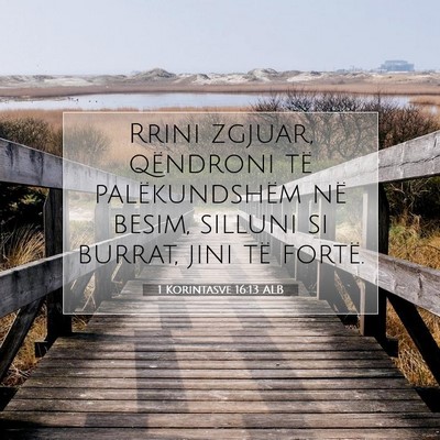 Picture 07 - 1 Korintasve 16:13 ALB - Rrini zgjuar, qëndroni të palëkundshëm në - Bible Verse Picture