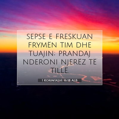 Picture 07 - 1 Korintasve 16:18 ALB - sepse e freskuan frymën tim dhe tuajin; prandaj - Bible Verse Picture