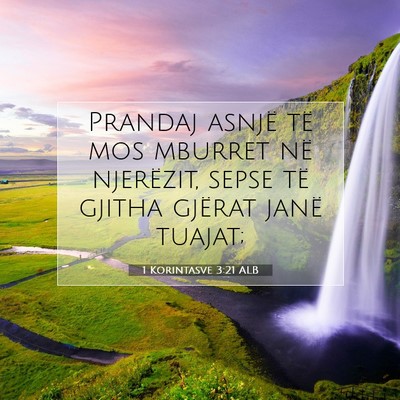 Picture 07 - 1 Korintasve 3:21 ALB - Prandaj asnjë të mos mburret në njerëzit, - Bible Verse Picture