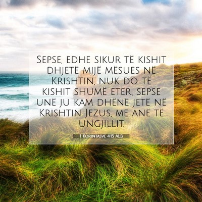 Picture 07 - 1 Korintasve 4:15 ALB - Sepse, edhe sikur të kishit dhjetë mijë - Bible Verse Picture