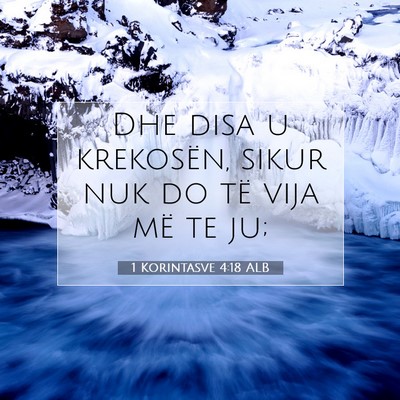 Picture 07 - 1 Korintasve 4:18 ALB - Dhe disa u krekosën, sikur nuk do të vija më - Bible Verse Picture