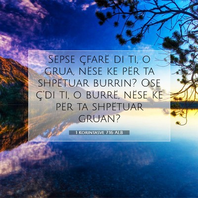 Picture 07 - 1 Korintasve 7:16 ALB - Sepse çfarë di ti, o grua, nëse ke për ta - Bible Verse Picture