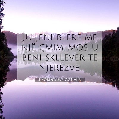 Picture 07 - 1 Korintasve 7:23 ALB - Ju jeni blerë me një çmim, mos u bëni - Bible Verse Picture