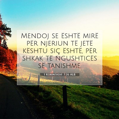 Picture 07 - 1 Korintasve 7:26 ALB - Mendoj se është mirë për njeriun të jetë - Bible Verse Picture