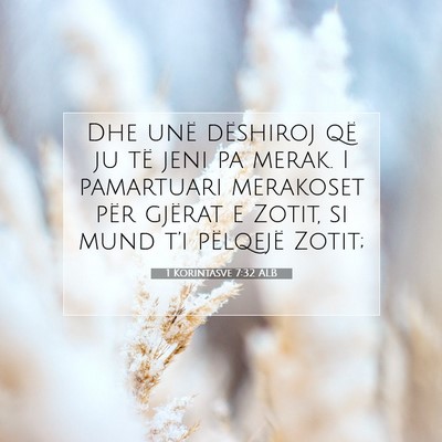 Picture 07 - 1 Korintasve 7:32 ALB - Dhe unë dëshiroj që ju të jeni pa merak. I - Bible Verse Picture