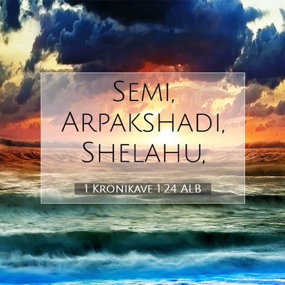 Picture 07 - 1 Kronikave 1:24 ALB - Semi, Arpakshadi, - Bible Verse Picture