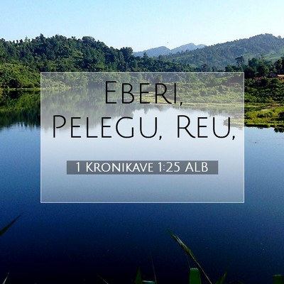 Picture 07 - 1 Kronikave 1:25 ALB - Eberi, Pelegu, - Bible Verse Picture
